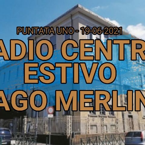01 RADIO CENTRO ESTIVO MAGO MERLINO - PUNTATA UNO_19062021.mp3