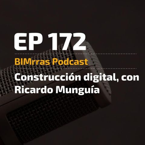 172 Construcción digital, con Ricardo Munguía (Ferrovial)