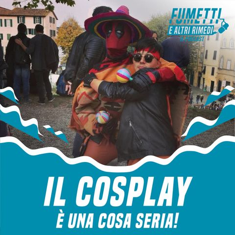 Il Cosplay è una cosa seria!