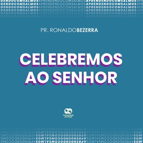 CELEBREMOS AO SENHOR // pr. Ronaldo Bezerra