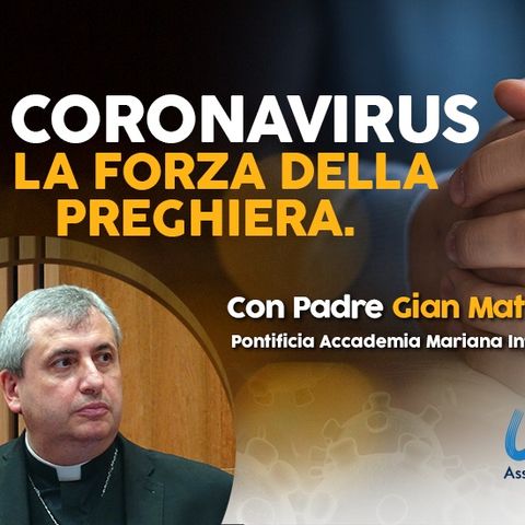 11 - Coronavirus, la forza della preghiera. Con Padre Gian Matteo Roggio