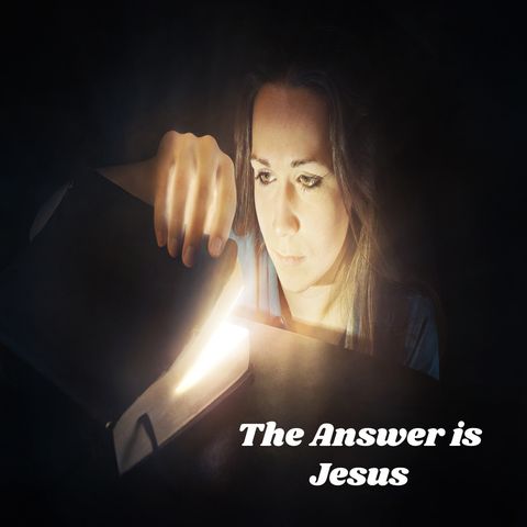 THE ANSWER IS JESUS