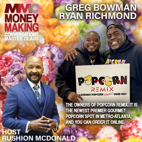 Building a Popcorn empire with flavors like Crab Legs, Banana Puddin', Red Velvet Cheesecake by Popcorn Remix owners Greg Bowman and Ryan Ri