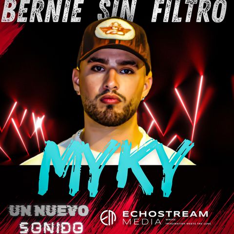 MYKY un Nuevo Sonido Urbano l Bernie Sin Filtro l Podcast