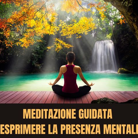 Meditazione ' Esprimere la Presenza Mentale '