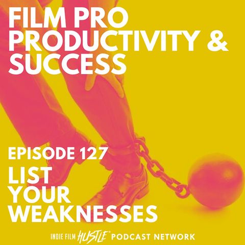 LIST YOUR WEAKNESSES - Episode 127