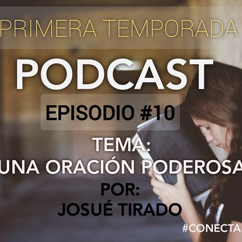 EPISODIO 10 -  "UNA ORACIÓN PODEROSA" - JOSUÉ TIRADO