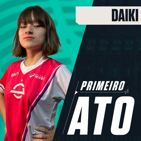 Primeiro Ato #21 | daiki, a criança prodígio do VALORANT Brasileiro