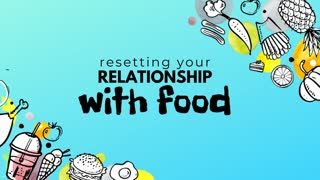 Resetting Your Relationship With Food