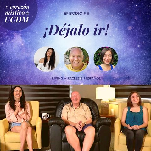 Let It Go!  ✨ The Mystical Heart of ACIM with David Hoffmeister, Ana Urrejola and Marina Colombo✨ Episode #8 ✨