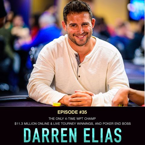 #35 Darren Elias: The ONLY 4-Time WPT Champ, $11.3 Million Online & Live Tourney Winnings, and Poker End Boss