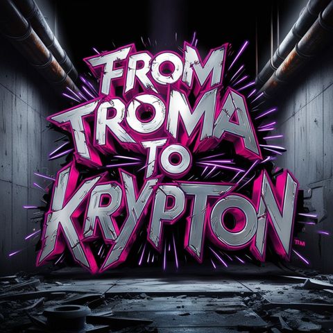 From Tromaville to Krypton