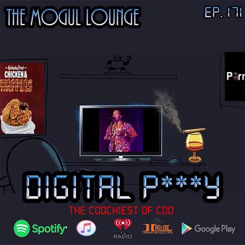 The Mogul Lounge Episode 171: Digital P***y