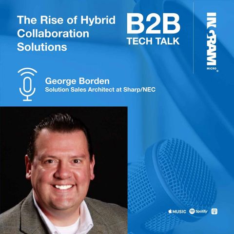 The Rise of Hybrid Collaboration Solutions with George Borden