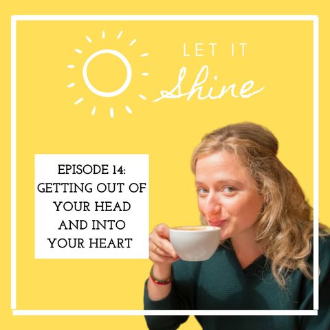 Episode 14: Getting Out Of Your Head And Into Your Heart