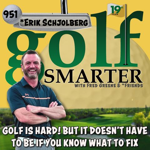 Golf Is Hard! But It Doesn't Have To Be If You Know What To Fix...with Erik Schjolberg