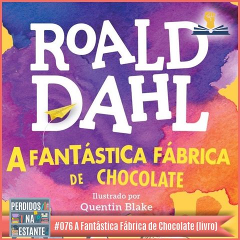 PnE 76 – A Fantástica Fábrica de Chocolate de Road Dahl