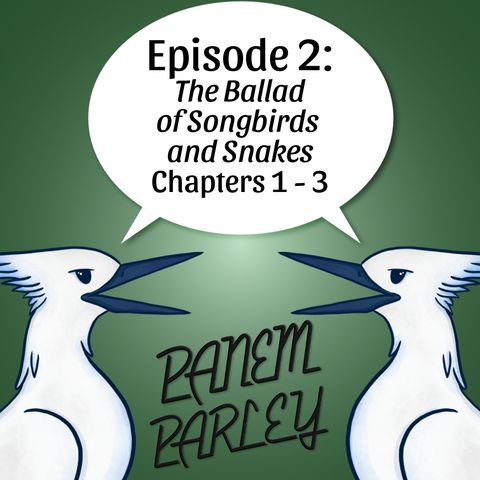 Episode 2: The Ballad of Songbirds and Snakes Chapters 1-3