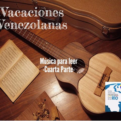 Vacaciones venezolanas: música para leer IV parte