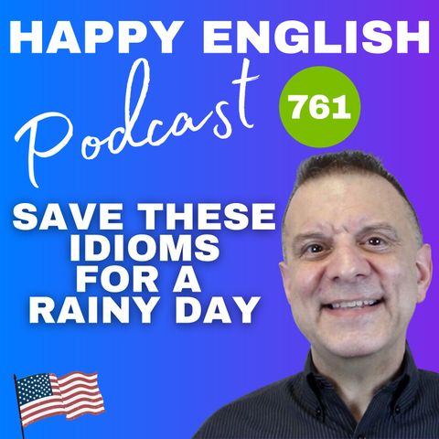 761 - Save these idioms for a rainy day