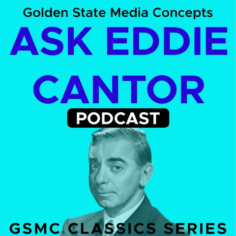 GSMC Classics: Ask Eddie Cantor Episode 144: Eddie Finds Harry