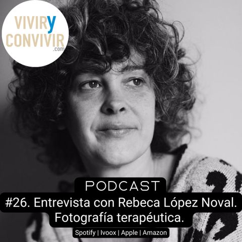 #26. Entrevista con Rebeca López Noval. La fotografía como terapia.