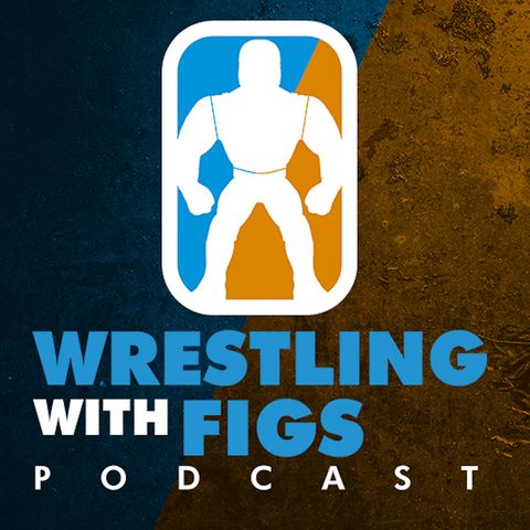 Wrestling with Figs Podcast Ep.34 Figure Fiend