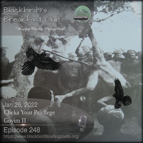 Cheka Your Privilege Goyim II - Blackbird9 Podcast