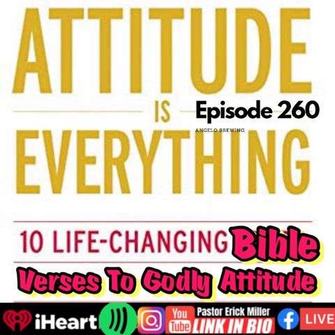 Ep 260 Attitude is Everything For The Disciple!
