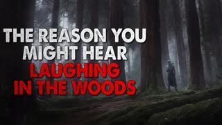 "The Reason Why You Might Hear Laughing In The Woods" Creepypasta