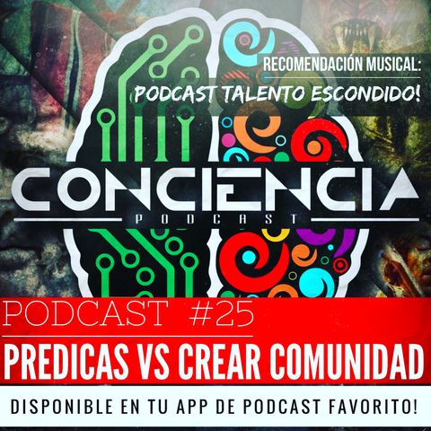 #25 | Congregarse vs Crear Comunidad, que es mejor? con Alvaro Arce y Evert Mora | ConCiencia Podcast
