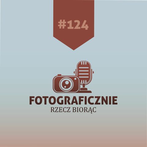 #124 - 10 Porad Od Fotografa Krajobrazu (feat. Paweł Uchorczak)