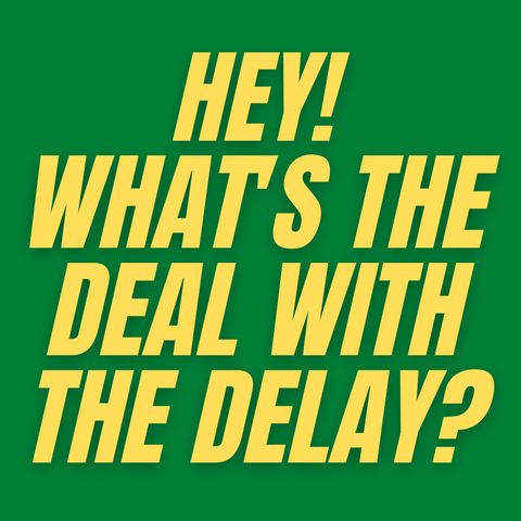 S1 E3 - What's the Deal with the Delay?