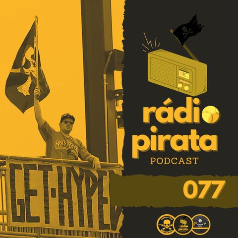 Rádio Pirata 077 - Vida de torcedor dos Pirates vol2