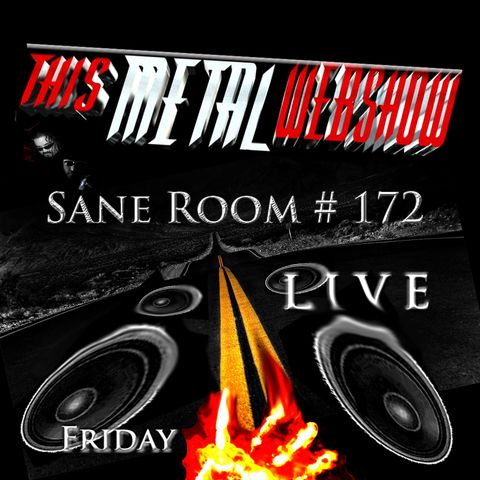 This Metal Webshow Sane Room # 172 LIVE