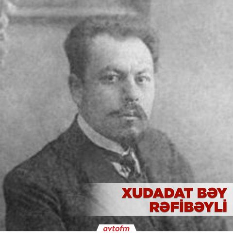 Xudadat bəy Rəfibeyli | Respublika gününə özəl buraxılış #6