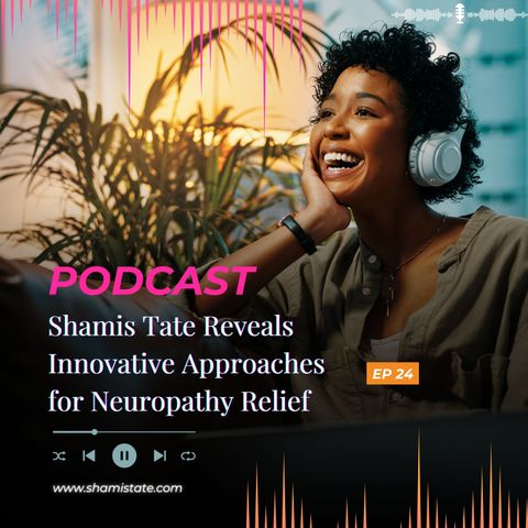 Shamis Tate Reveals Innovative Approaches for Neuropathy Relief