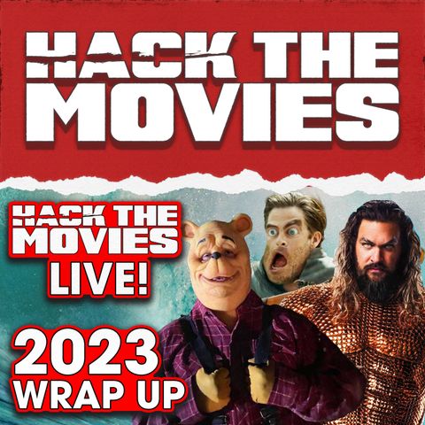 2023 Wrap-Up - Hack The Movies LIVE! (#260)