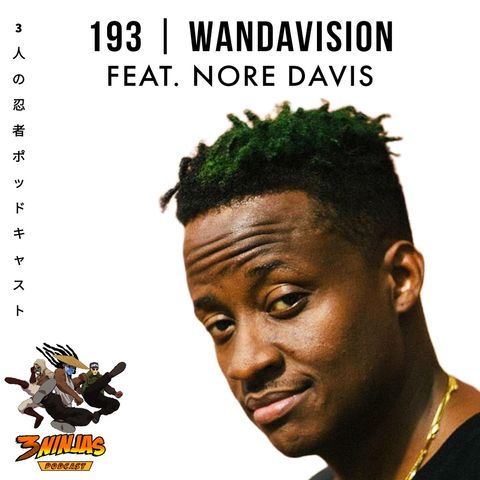 Issue #193: WandaVision feat. Nore Davis