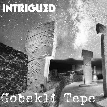 INTRIGUED: Gobekli Tepe - A Temple Out Of Time