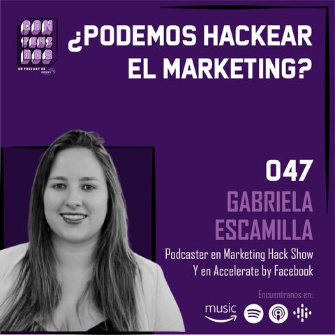 047. ¿Qué es un "Marketing Hack"? | Gabriela Escamilla - Marketing Hack Show