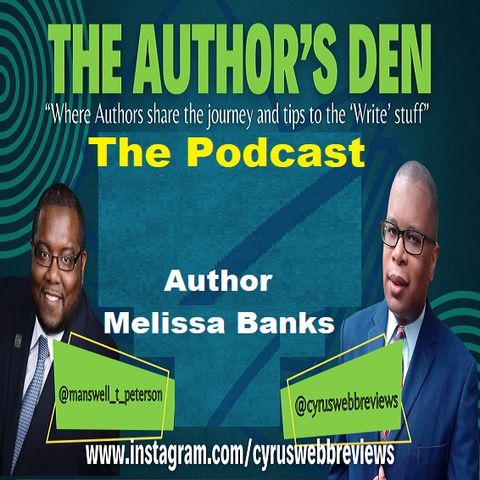 The Author's Den with Cyrus Webb and Manswell T. Peterson welcome Melissa Banks ~ #TheAuthorsDen #authorshow #authorspotlight