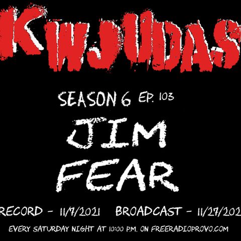 KWJUDAS S6 E103 - Jim Fear