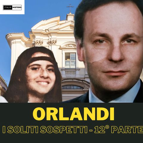 Emanuela Orlandi i soliti sospetti  (12° parte)