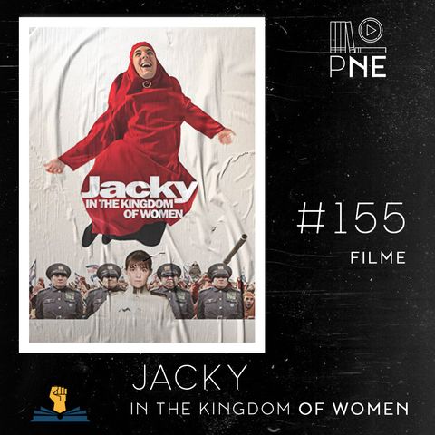 PnE 155 – filme Jacky in the Kingdom of Women