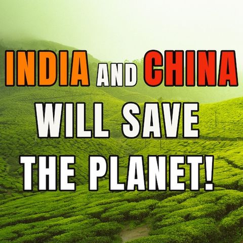 India and China will save the planet