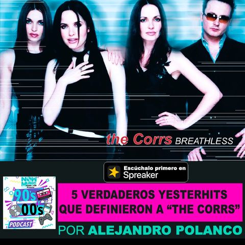 5 Verdaderos Yesterhits que definieron a The Corrs