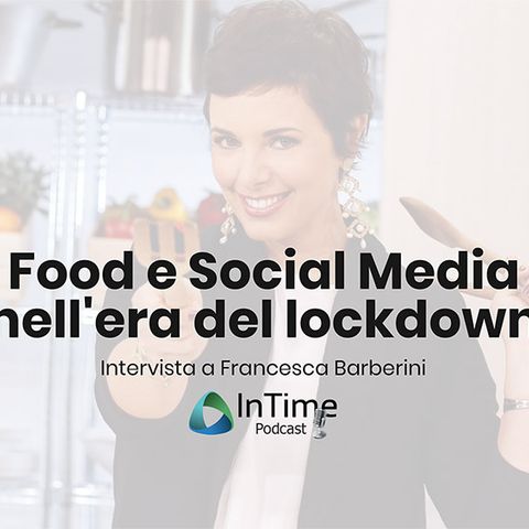 Food e Social Media nell'era del lockdown. Intervista con Francesca Barberini