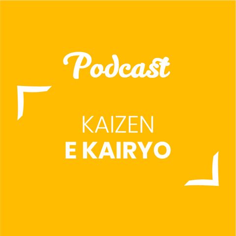#74 - Kaizen e Kairyo | Buongiorno Felicità!