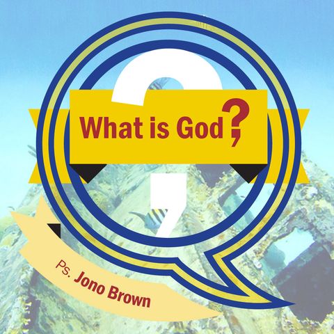 What is God? (Jono Brown)